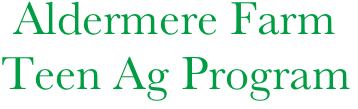    Aldermere Farm
  Teen Ag Program