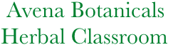               Avena Botanicals
             Herbal Classroom