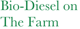 Bio-Diesel on
The Farm