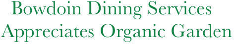   Bowdoin Dining Services
Appreciates Organic Garden