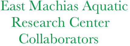 East Machias Aquatic   
   Research Center
     Collaborators