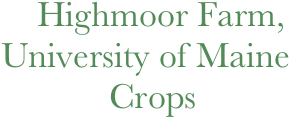     Highmoor Farm,
University of Maine
            Crops