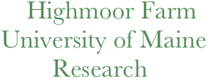     Highmoor Farm
University of Maine
        Research