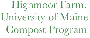     Highmoor Farm,
University of Maine
  Compost Program
