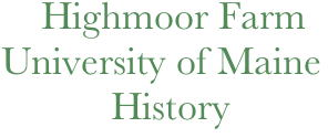     Highmoor Farm
University of Maine
           History
