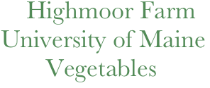     Highmoor Farm
University of Maine
       Vegetables