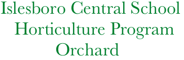   Islesboro Central School
     Horticulture Program
              Orchard