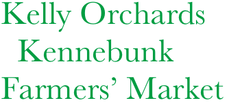 Kelly Orchards
  Kennebunk
Farmers’ Market