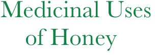 Medicinal Uses   
    of Honey