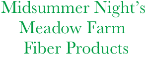   Midsummer Night’s
      Meadow Farm
       Fiber Products