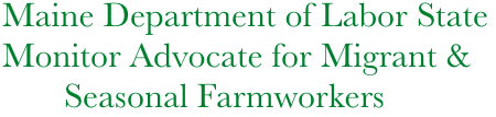 Maine Department of Labor State Monitor Advocate for Migrant &    
       Seasonal Farmworkers