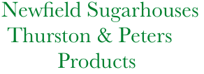            Newfield Sugarhouses            
            Thurston & Peters
                     Products
         