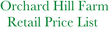 Orchard Hill Farm
  Retail Price List