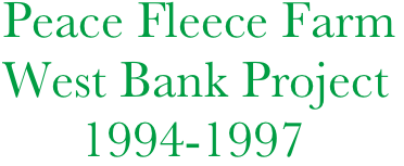  Peace Fleece Farm
 West Bank Project
       1994-1997