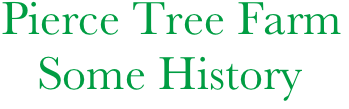   Pierce Tree Farm
     Some History