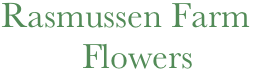    Rasmussen Farm
            Flowers
