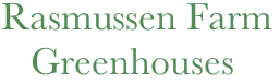    Rasmussen Farm
      Greenhouses