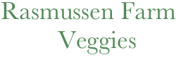    Rasmussen Farm
            Veggies