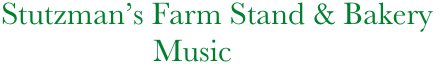    Stutzman’s Farm Stand & Bakery
                       Music