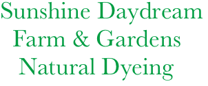       Sunshine Daydream
        Farm & Gardens
         Natural Dyeing