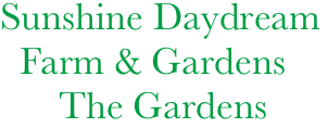       Sunshine Daydream
        Farm & Gardens
            The Gardens