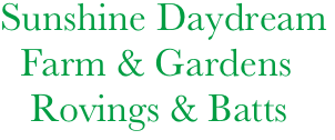       Sunshine Daydream
        Farm & Gardens
         Rovings & Batts