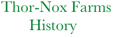             Thor-Nox Farms
                   History