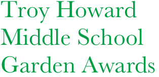     Troy Howard    
    Middle School 
    Garden Awards
