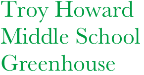     Troy Howard  
    Middle School 
    Greenhouse 
