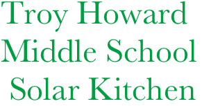      Troy Howard  
     Middle School 
      Solar Kitchen
