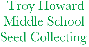     Troy Howard  
   Middle School     
  Seed Collecting

