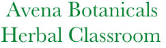               Avena Botanicals
             Herbal Classroom