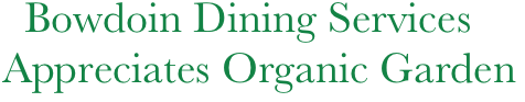   Bowdoin Dining Services
Appreciates Organic Garden