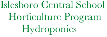   Islesboro Central School
     Horticulture Program
          Hydroponics