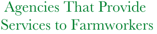    Agencies That Provide   
  Services to Farmworkers

