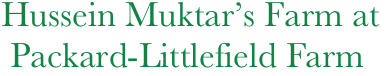  Hussein Muktar’s Farm at   
  Packard-Littlefield Farm