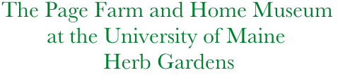 The Page Farm and Home Museum
        at the University of Maine
                  Herb Gardens