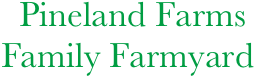       Pineland Farms
    Family Farmyard

     