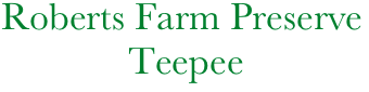  Roberts Farm Preserve
              Teepee