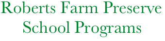  Roberts Farm Preserve
      School Programs