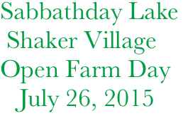        Sabbathday Lake
        Shaker Village
       Open Farm Day
          July 26, 2015