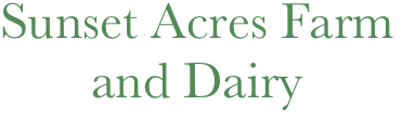 Sunset Acres Farm
       and Dairy